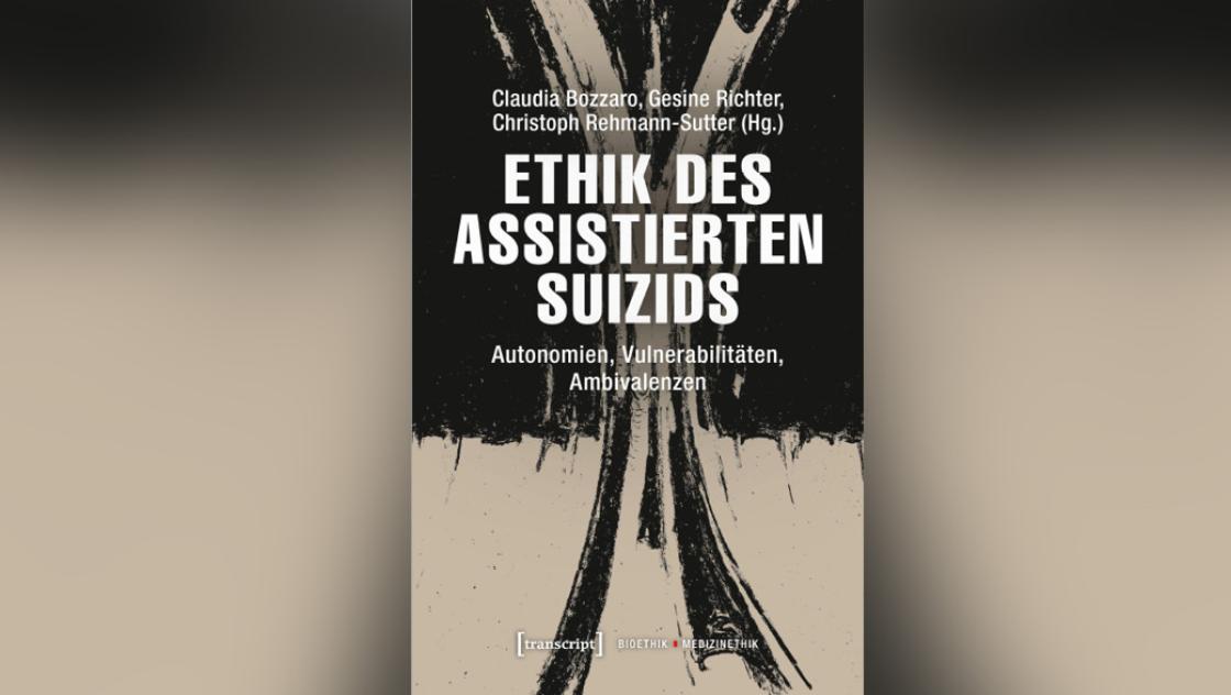 Claudia Bozzaro / Gesine Richter / Christoph Rehmann-Sutter (Hg.), Ethik des assistierten Suizids, Cover: transcript Verlag Claudia Bozzaro / Gesine Richter / Christoph Rehmann-Sutter (Hg.), Ethik des assistierten Suizids, Cover: transcript Verlag