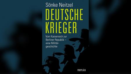 Sönke Neitzel: Deutsche Krieger
