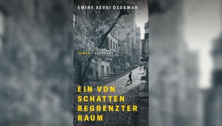 Emine Sevgi Özdamar: Ein von Schatten begrenzter Raum