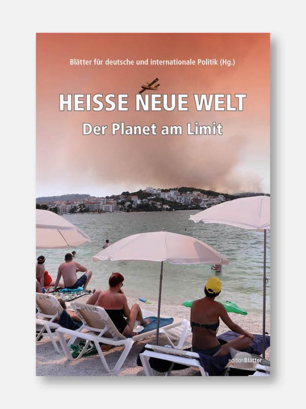 Edition Blätter: Heiße neue Welt. Der Planet am Limit