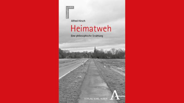 Alfred Hirsch: Heimatweh. Eine philosophische Erzählung. Cover: Karl-Alber-Verlag